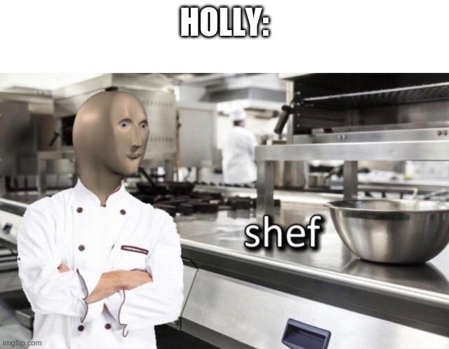 In the RP | HOLLY: | image tagged in meme man shef meme | made w/ Imgflip meme maker