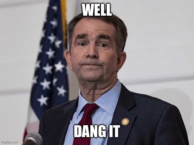 Ralph Northam | WELL DANG IT | image tagged in ralph northam | made w/ Imgflip meme maker