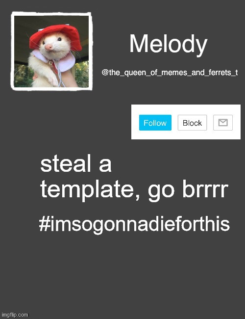 Melody's Announcement template | steal a template, go brrrr; #imsogonnadieforthis | image tagged in melody's announcement template | made w/ Imgflip meme maker