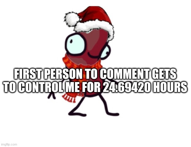 BOREDOM GO BRRRRRRRRRRRRRRRRR | FIRST PERSON TO COMMENT GETS TO CONTROL ME FOR 24.69420 HOURS | made w/ Imgflip meme maker