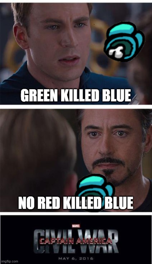 Marvel Civil War 1 Meme | GREEN KILLED BLUE; NO RED KILLED BLUE | image tagged in memes,marvel civil war 1 | made w/ Imgflip meme maker