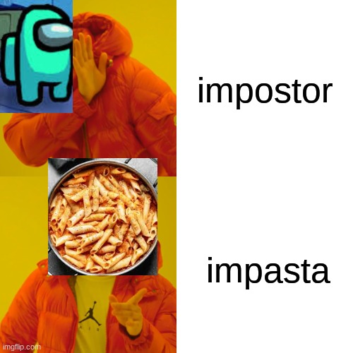 i m p a s t a | impostor; impasta | image tagged in memes,drake hotline bling | made w/ Imgflip meme maker