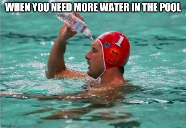 I need a drink! | WHEN YOU NEED MORE WATER IN THE POOL | image tagged in waterbottle swimmer | made w/ Imgflip meme maker