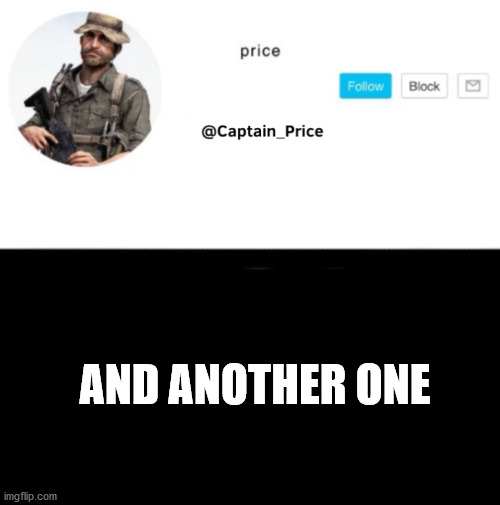 Captain_Price Template | AND ANOTHER ONE | image tagged in captain_price template | made w/ Imgflip meme maker