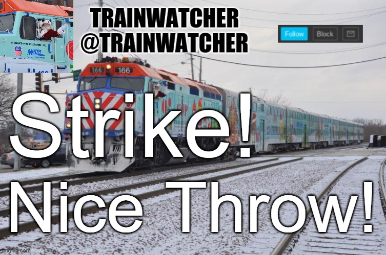 Trainwatcher Announcement 7 | Strike! Nice Throw! | image tagged in trainwatcher announcement 7 | made w/ Imgflip meme maker