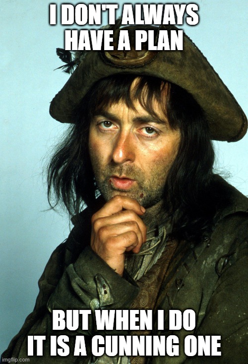 Baldrick - Cunning Plan | I DON'T ALWAYS HAVE A PLAN; BUT WHEN I DO IT IS A CUNNING ONE | image tagged in baldrick,blackadder,cunning plan | made w/ Imgflip meme maker