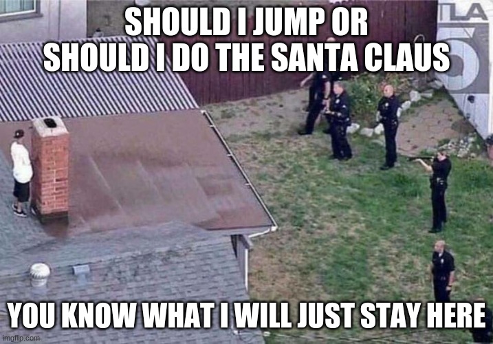 Fortnite meme | SHOULD I JUMP OR SHOULD I DO THE SANTA CLAUS; YOU KNOW WHAT I WILL JUST STAY HERE | image tagged in fortnite meme,merry christmas | made w/ Imgflip meme maker