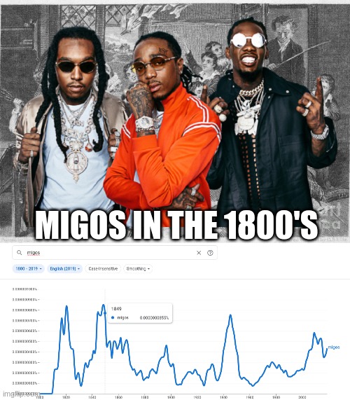 pull up we in 1800s | MIGOS IN THE 1800'S | image tagged in memes,feel old yet,they're the same picture | made w/ Imgflip meme maker