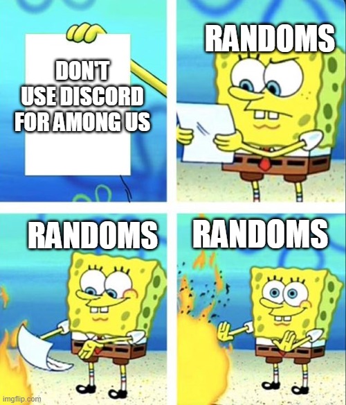randoms | RANDOMS; DON'T USE DISCORD FOR AMONG US; RANDOMS; RANDOMS | image tagged in spongebob yeet | made w/ Imgflip meme maker