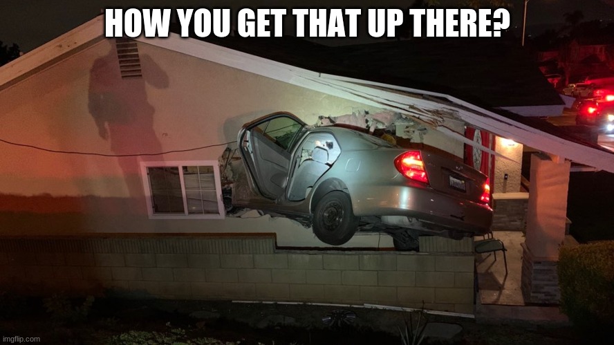 HOW YOU GET THAT UP THERE? | image tagged in how you get that there | made w/ Imgflip meme maker
