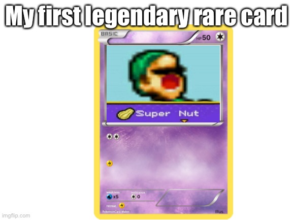 The legendary and rare card | My first legendary rare card | image tagged in blank white template | made w/ Imgflip meme maker