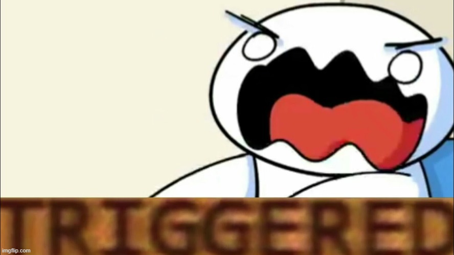 theodd1sout triggered | image tagged in theodd1sout triggered | made w/ Imgflip meme maker