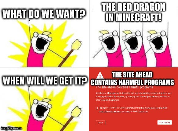 Nobody wanted a passive dragon in Minecraft, but if it was then the game would be a lot better... | THE RED DRAGON IN MINECRAFT! THE SITE AHEAD CONTAINS HARMFUL PROGRAMS | image tagged in what do we want with waiting skeletons | made w/ Imgflip meme maker