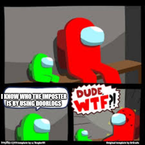 savage mini crewmate | I KNOW WHO THE IMPOSTER IS BY USING DOORLOGS | image tagged in savage mini crewmate,among us | made w/ Imgflip meme maker