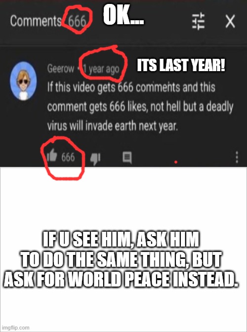 666 is a cursed number | OK... ITS LAST YEAR! IF U SEE HIM, ASK HIM TO DO THE SAME THING, BUT ASK FOR WORLD PEACE INSTEAD. | image tagged in omg | made w/ Imgflip meme maker