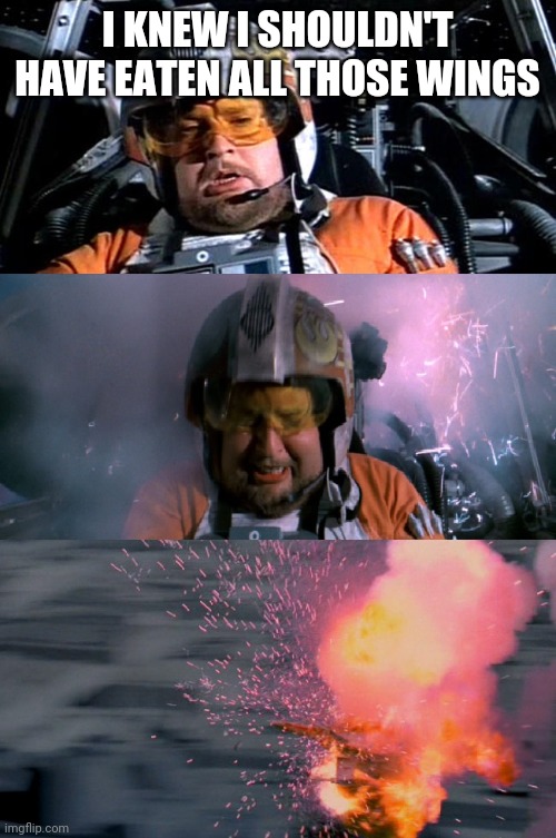 Porkins Explodes | I KNEW I SHOULDN'T HAVE EATEN ALL THOSE WINGS | image tagged in porkins explodes | made w/ Imgflip meme maker