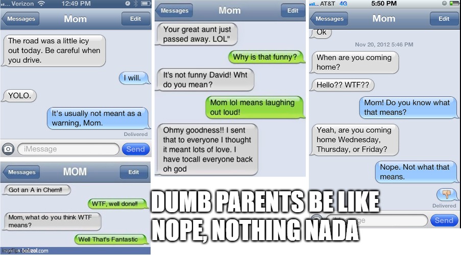 parents be like.... | NOPE, NOTHING NADA; DUMB PARENTS BE LIKE | image tagged in funny texts | made w/ Imgflip meme maker