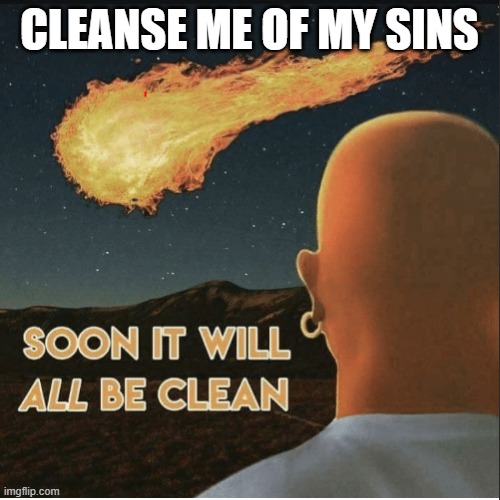 Mr Cleanse | CLEANSE ME OF MY SINS | image tagged in mr cleanse | made w/ Imgflip meme maker