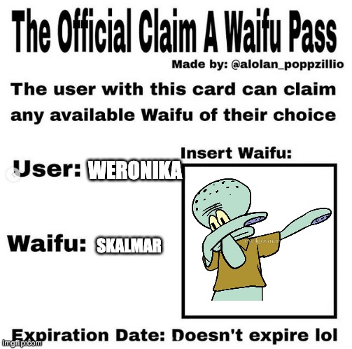 Official claim a waifu pass | WERONIKA; SKALMAR | image tagged in official claim a waifu pass | made w/ Imgflip meme maker