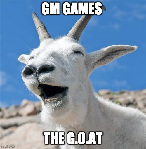 Laughing Goat | GM GAMES; THE G.O.AT | image tagged in memes,laughing goat | made w/ Imgflip meme maker