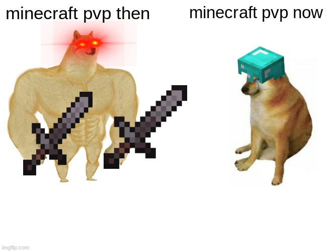 pvp | minecraft pvp then; minecraft pvp now | image tagged in memes,buff doge vs cheems | made w/ Imgflip meme maker