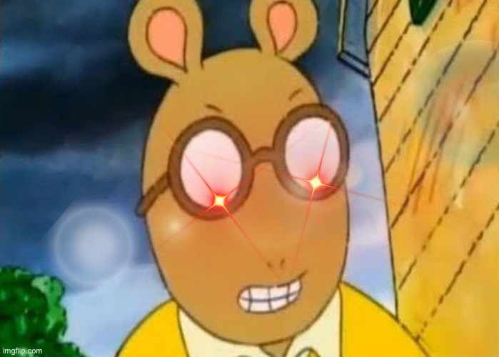 Oh no you didn't! | image tagged in arthur,angry,red eyes,time to die,arthur meme,cartoon | made w/ Imgflip meme maker