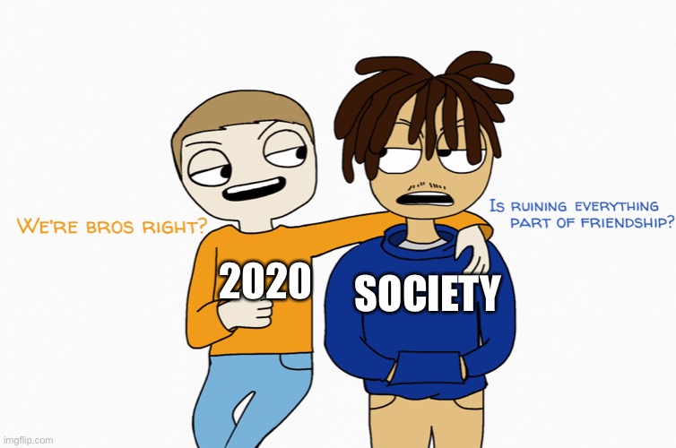 SOCIETY; 2020 | made w/ Imgflip meme maker