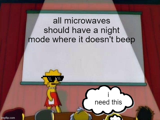 We need to have this... | all microwaves should have a night mode where it doesn't beep; i need this | image tagged in lisa simpson's presentation | made w/ Imgflip meme maker