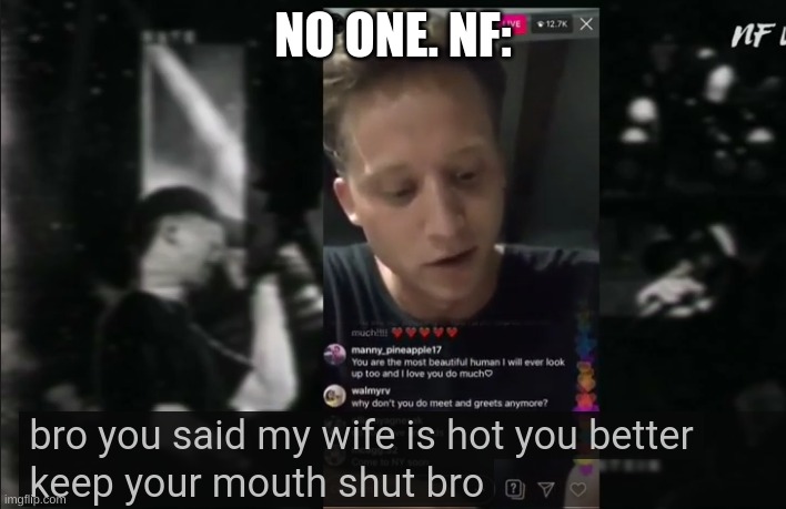 NO ONE. NF: | made w/ Imgflip meme maker
