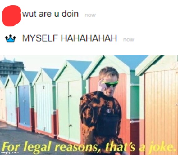 J O K E - | image tagged in for legal reasons that's a joke | made w/ Imgflip meme maker