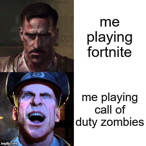 Hotline bling (Richtofen version) | me playing fortnite; me playing call of duty zombies | image tagged in hotline bling richtofen version | made w/ Imgflip meme maker