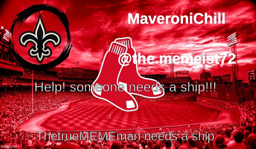 maveroni announcement | Help! someone needs a ship!!! ThetrueMEMEman needs a ship | image tagged in maveroni announcement | made w/ Imgflip meme maker