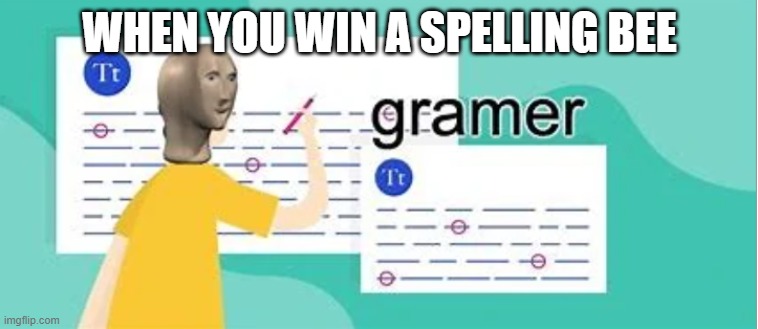 gramer | WHEN YOU WIN A SPELLING BEE | image tagged in stonks | made w/ Imgflip meme maker