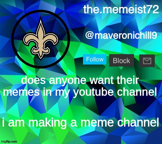 maveroni announcement | does anyone want their memes in my youtube channel; i am making a meme channel | image tagged in maveroni announcement | made w/ Imgflip meme maker