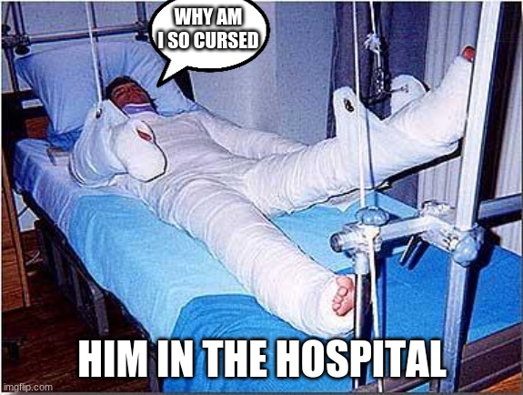 WHY AM I SO CURSED HIM IN THE HOSPITAL | image tagged in hospital | made w/ Imgflip meme maker