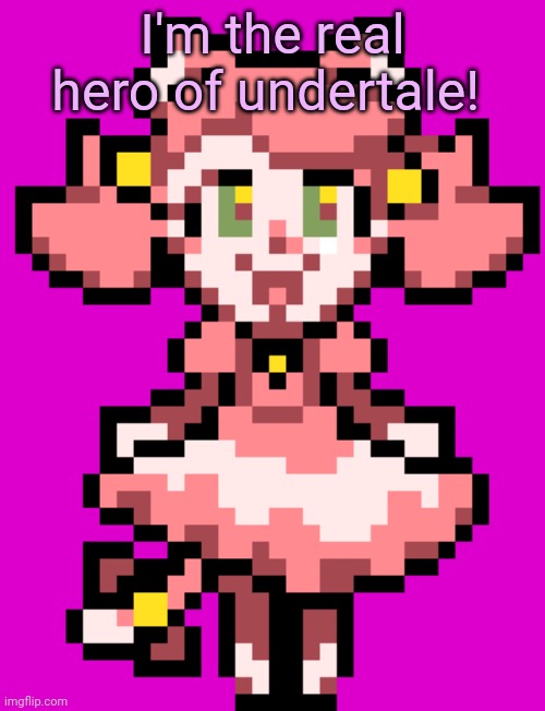 I'm the real hero of undertale! | made w/ Imgflip meme maker