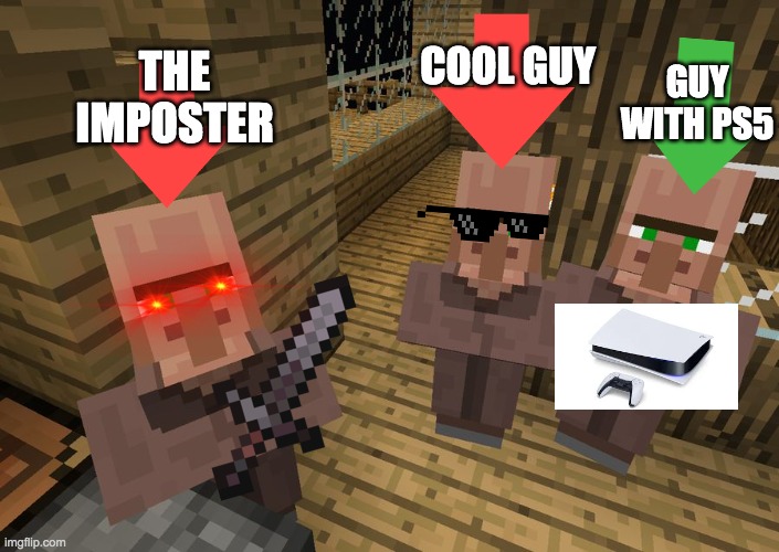 Minecraft Villagers | COOL GUY; GUY WITH PS5; THE IMPOSTER | image tagged in minecraft villagers | made w/ Imgflip meme maker