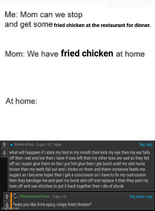 Extremely appetizing | fried chicken at the restaurant for dinner. fried chicken | image tagged in we have food at home,comments,comment,comment section,memes,fried chicken | made w/ Imgflip meme maker