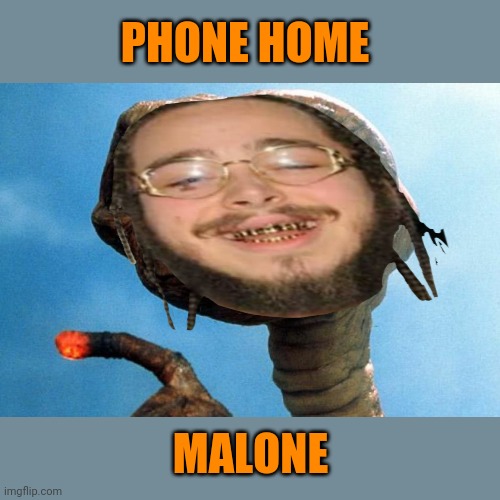 PHONE HOME MALONE | made w/ Imgflip meme maker