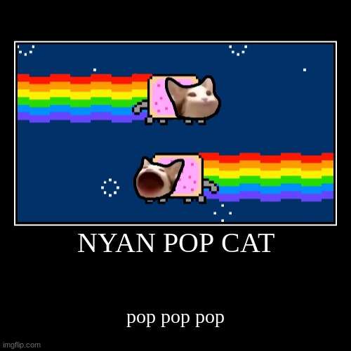 the nyan pop cat is real | image tagged in funny,demotivationals,dank,too dank,so so dank,lol so funny | made w/ Imgflip demotivational maker