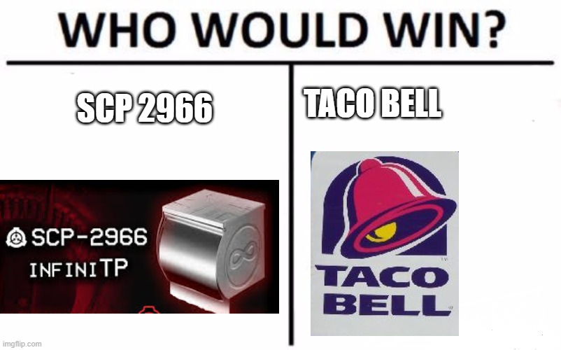 Who Would Win? Meme | TACO BELL; SCP 2966 | image tagged in memes,who would win | made w/ Imgflip meme maker