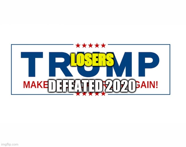 Trump Losers | LOSERS; DEFEATED 2020 | image tagged in trump,bumper sticker,loser | made w/ Imgflip meme maker