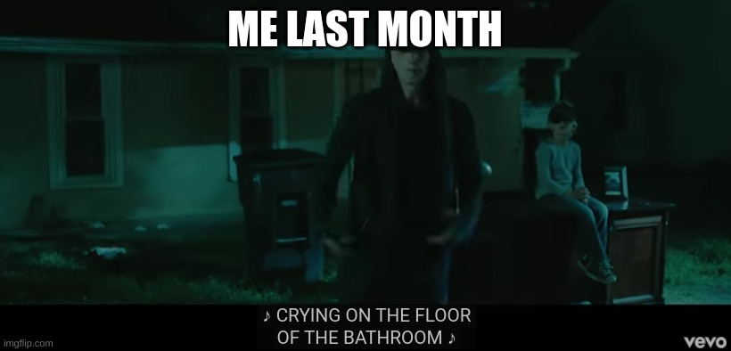ME LAST MONTH | made w/ Imgflip meme maker