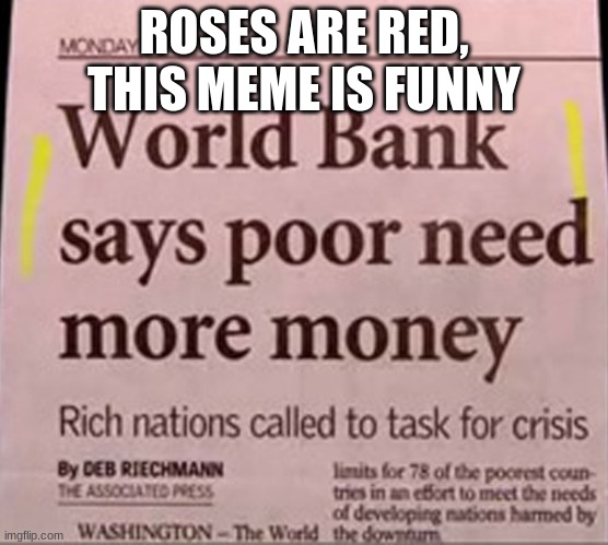 :o | ROSES ARE RED, THIS MEME IS FUNNY | image tagged in money | made w/ Imgflip meme maker