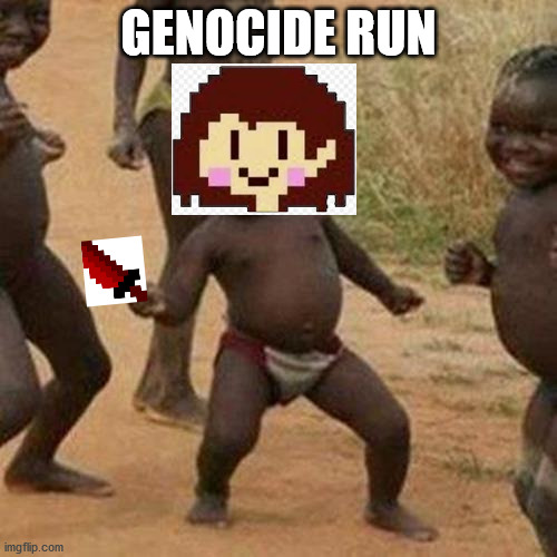 GENOCIDE RUN IN NUTSHELL | GENOCIDE RUN | image tagged in memes,third world success kid,undetale | made w/ Imgflip meme maker