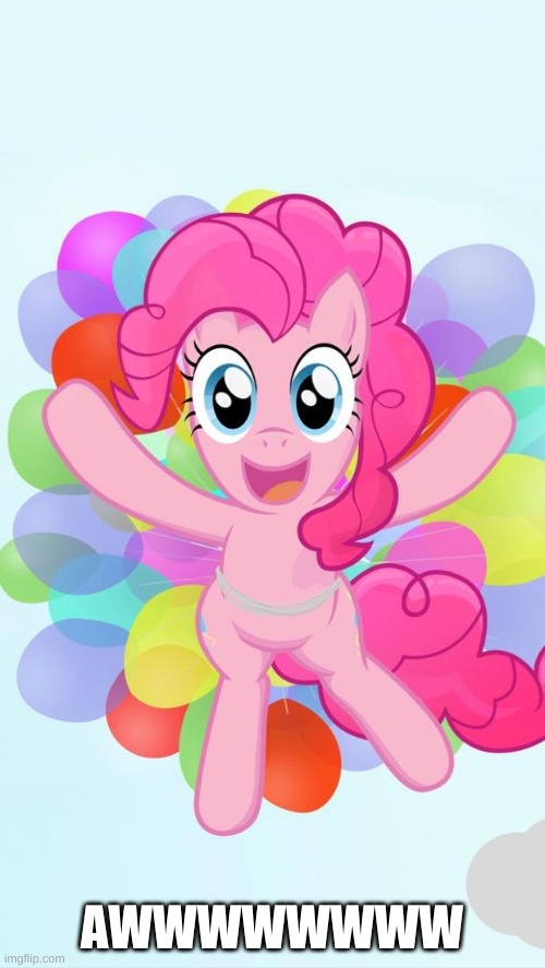 Pinkie Pie My Little Pony I'm back! | AWWWWWWWW | image tagged in pinkie pie my little pony i'm back | made w/ Imgflip meme maker