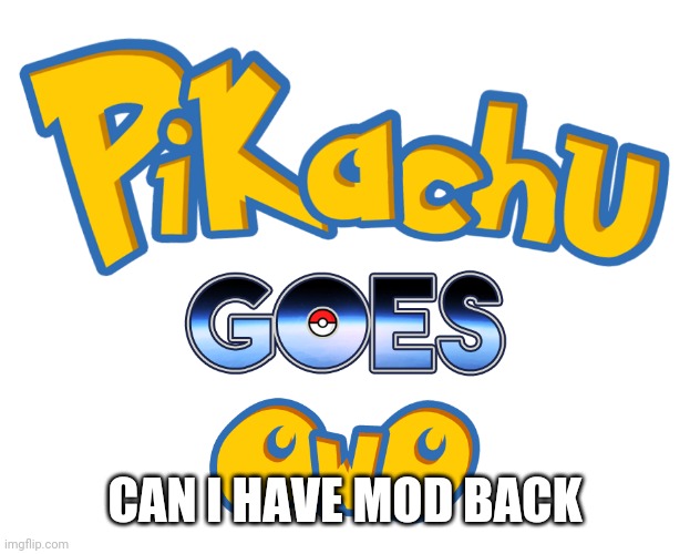 CAN I HAVE MOD BACK | made w/ Imgflip meme maker