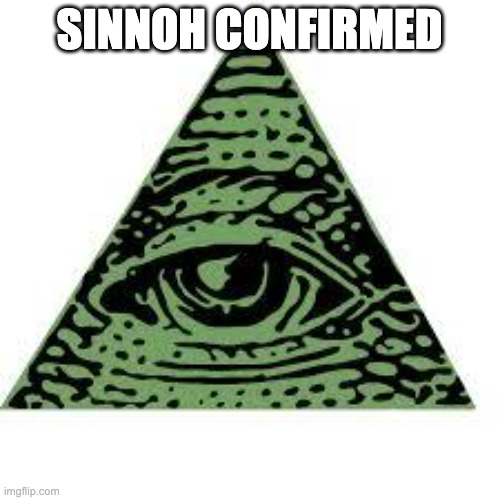 illuminati confirmed | SINNOH CONFIRMED | image tagged in illuminati confirmed | made w/ Imgflip meme maker