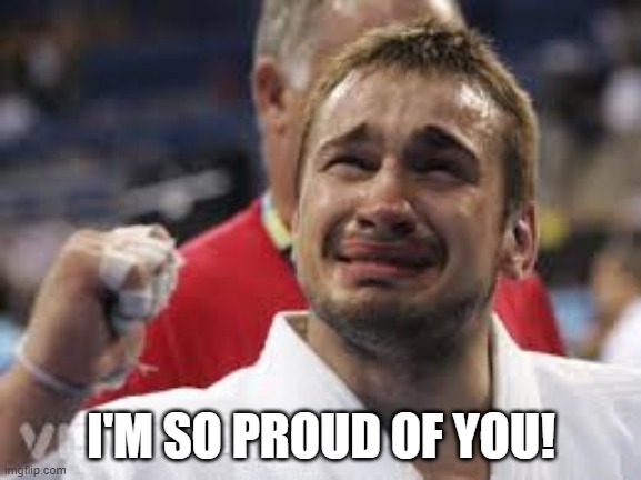 Proud | I'M SO PROUD OF YOU! | image tagged in happy tears terry,proud,proud of you,tears of joy,way to go,so proud | made w/ Imgflip meme maker