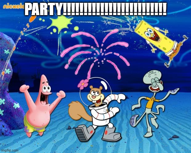 after wedding party! |  PARTY!!!!!!!!!!!!!!!!!!!!!!!!! | image tagged in spongebob party | made w/ Imgflip meme maker
